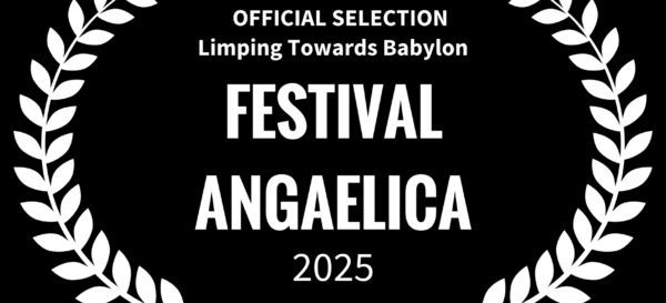 OFFICIAL SELECTION - Limping Towards Babylon - FESTIVAL ANGAELICA - 2025 (white on black opaque)