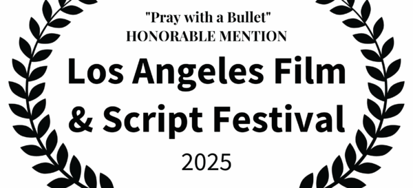 Pray with a Bullet - HONORABLE MENTION - Los Angeles Film & Script Festival - 2025 black on white opaque