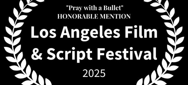 Pray with a Bullet - HONORABLE MENTION - Los Angeles Film & Script Festival - 2025 white on black opaque